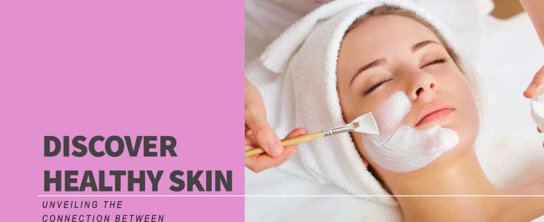 The Connection Between Facials and Healthy Skin